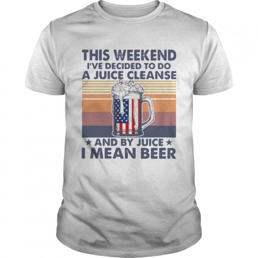 This Weekend Ive Decided To Do A Juice Cleanse And By Juice I Mean Beer Vintage Unisex 510x510 1