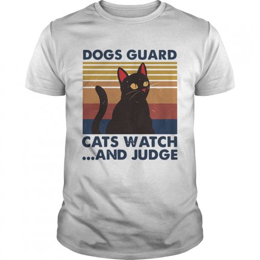 Dogs Guard Cats Watch And Judge Vintage Unisex 510x510 1