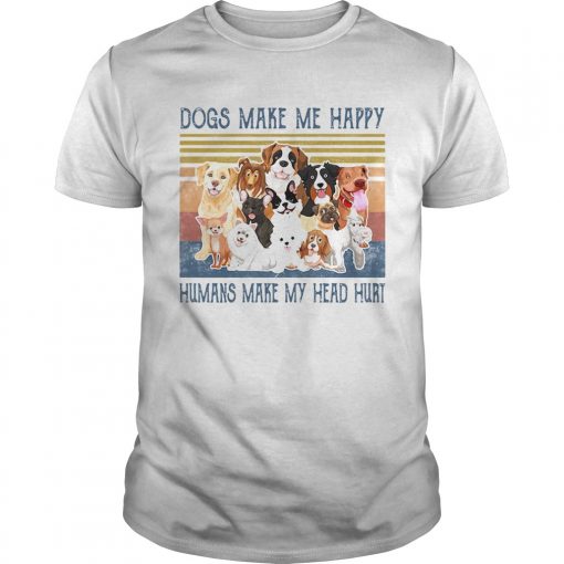 Dogs Make Me Happy Humans Make My Head Hurt Vintage Retro Unisex 510x510