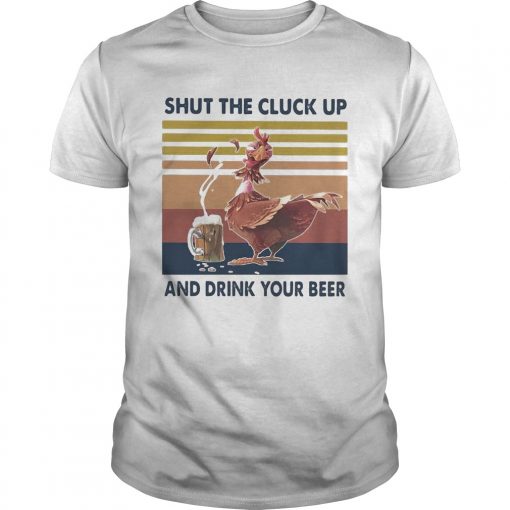 Shut The Cluck Up And Drink Your Beer Vintage Unisex 510x510 1