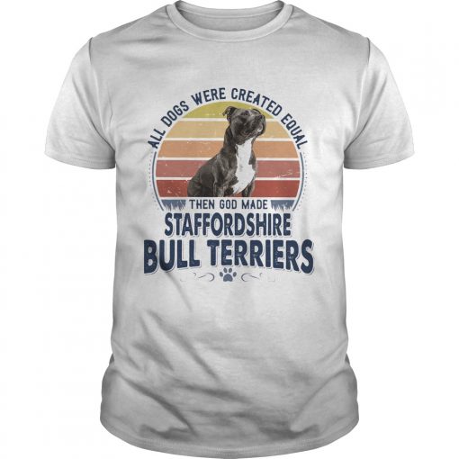 All Dogs Were Created Equal Then God Made Staffordshire Bull Terriers Vintage Retro Unisex 510x510 1