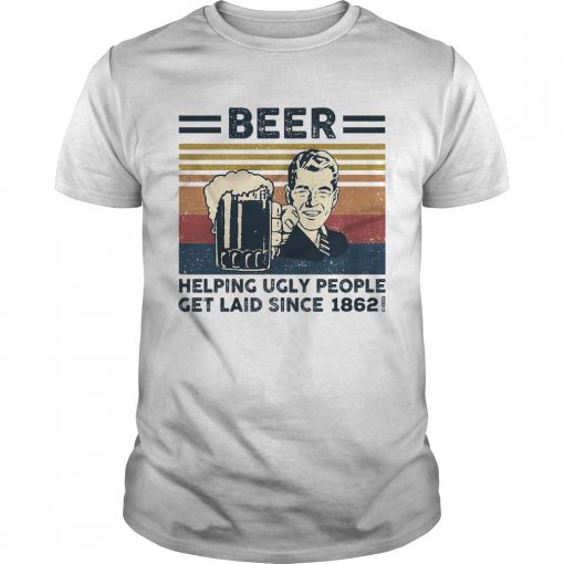 Beer Helping Ugly People Get Laid Since 1862 Vintage Retro Unisex 510x510 1