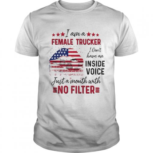 I Am A Female Trucker I Dont Have An Inside Voice Just A Month With No Filter American Flag Unisex 510x510 1