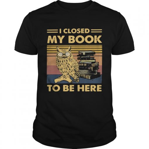 Owl I Closed My Book To Be Here Vintage Retro Unisex 510x510 1