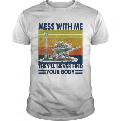Garden Mess With Me Theyll Never Find Your Body Vintage Retro Unisex 510x510 1
