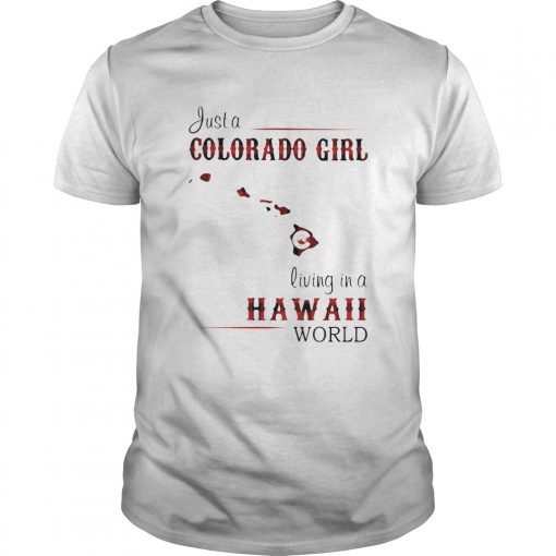 Just A Colorado Girl Living In A Hawaii World Unisex 510x510 1
