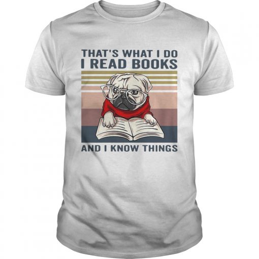 Thats What I Do I Read Books And I Know Things Pug Vintage Unisex 510x510 1