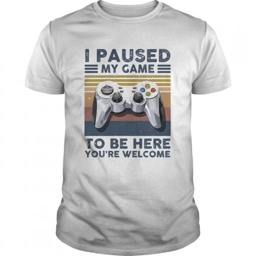 I Paused My Game To Be Here Youre Welcome Vintage Retro Unisex 510x510 1