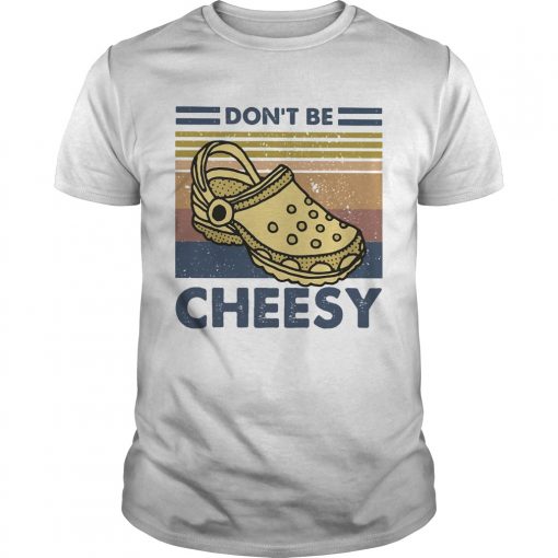 Dont Be Cheesy Crocs Vintage Retro Unisex 510x510 1