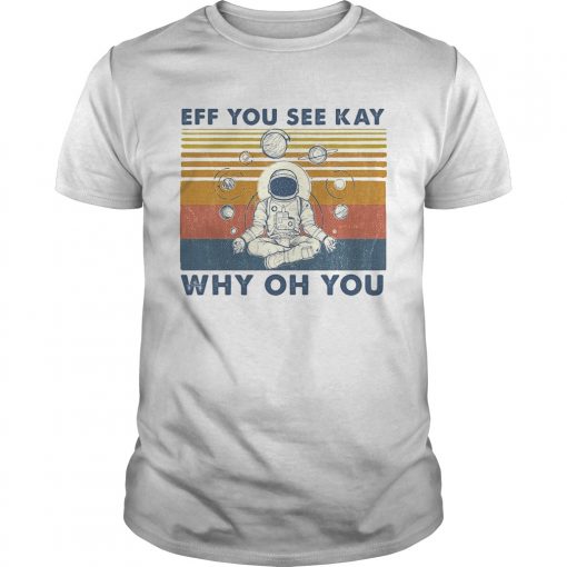 Eff You See Kay Why Of You Astronaut Vintage Retro Unisex 510x510 1