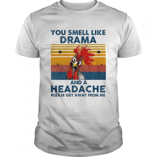 Chicken You Smell Like Drama And A Headache Please Get Away From Me Vintage Retro Unisex 510x510 1