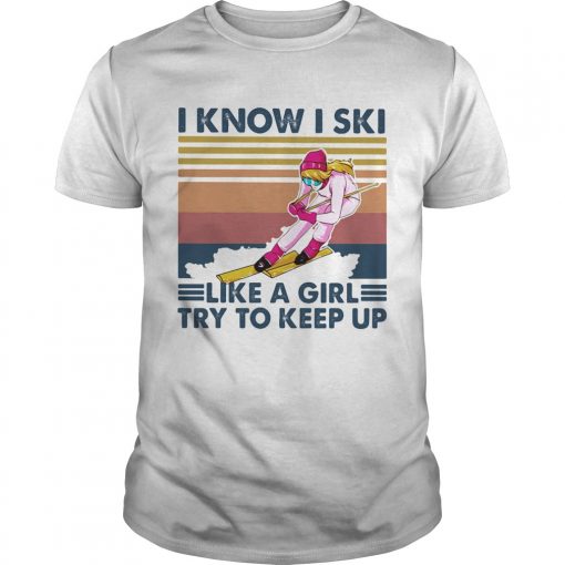 I Know I Ski Like A Girl Try To Keep Up Vintage Retro Unisex 510x510 1