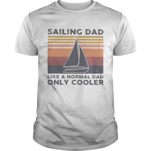 Sailing Dad Like A Normal Dad Only Cooler Happy Fathers Day Vintage Retro Unisex 510x510 1
