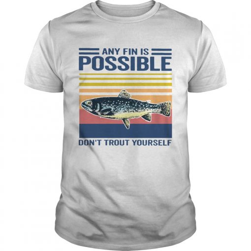 Fishing Any Fin Is Possible Dont Trout Yourself Vintage Unisex 510x510 1