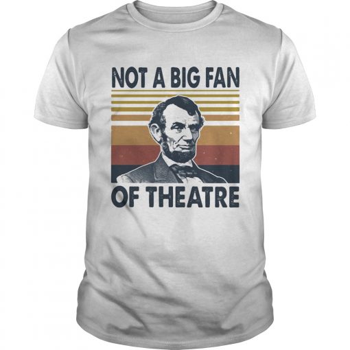 Abraham Lincoln Not A Big Fan Of Theatre Vintage Retro Unisex 510x510 1