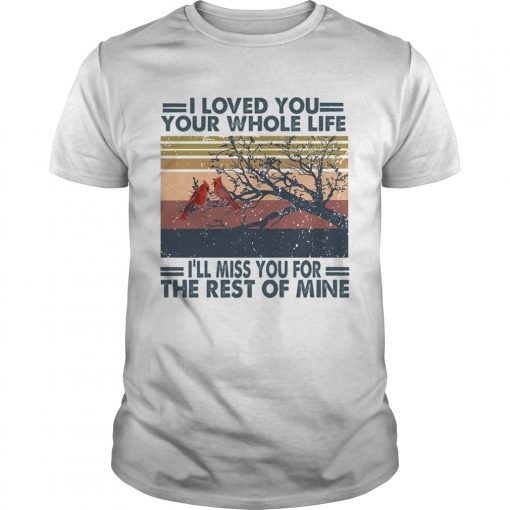 Bird I Love You Your Whole Life Ill Miss You For The Rest Of Mine Vintage Retro Unisex 510x510 1