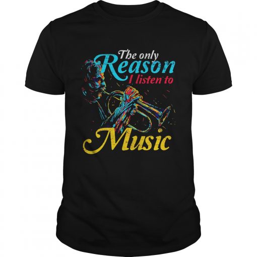 Trumpet The Only Reason I Listen To Music Unisex 510x510 1