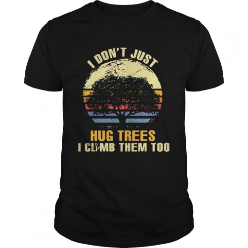 I Dont Just Hug Trees I Climb Them Too Vintage Retro Unisex 510x510 1