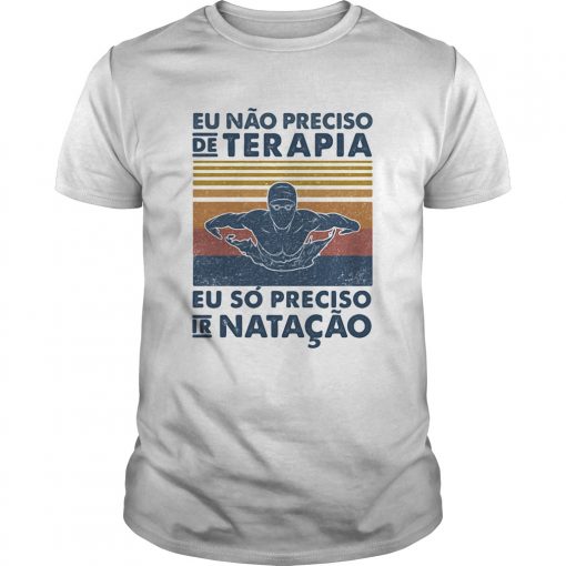 Eu Nao Preciso De Terapia Eu So Preciso Ir Natacao Vintage Retro Unisex 510x510 1