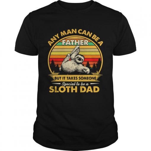 Any Man Can Be A Father But It Takes Someone Special To Be A Sloth Dad Vintage Retro Unisex 510x510 1