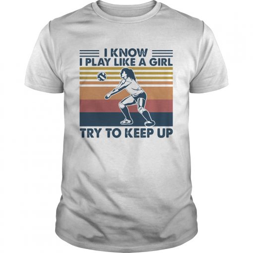 Volleyball I Know I Play Like A Girl Try To Keep Up Vintage Retro Unisex 510x510 1