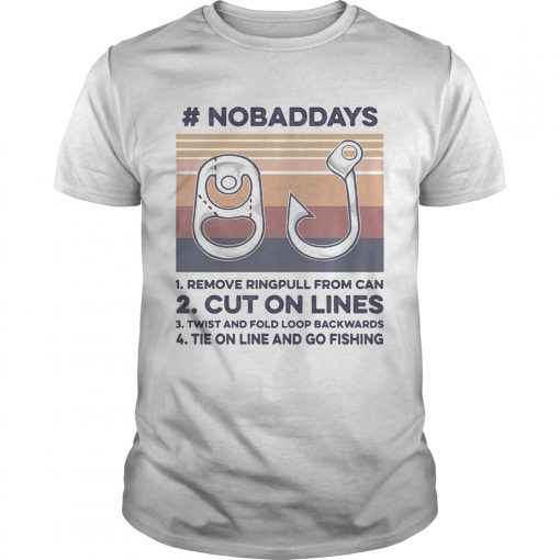No Bad Days Remove Ring Pull From Can Fishing Cut On Lines Vintage Unisex 510x510 1