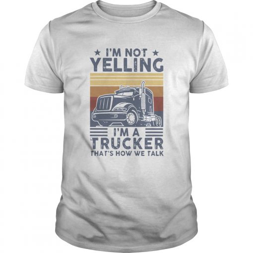 Im Not Yelling Im A Trucker Thats How We Talk Vintage Unisex 510x510 1