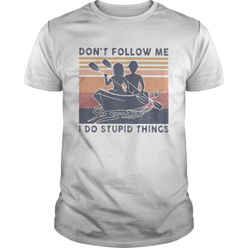 Kayaking Dont Follow Me I Do Stupid Things Vintage Unisex 510x510 1