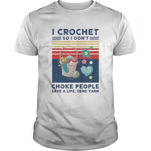 I Crochet So I Dont Choke People Save A Life Send Yarn Vintage Unisex 510x510 1