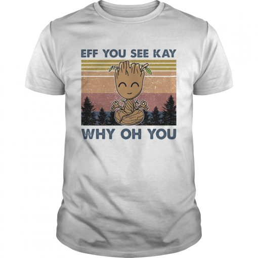Yoga Baby Groot Eff You See Kay Why Oh You Vintage Unisex 510x510 1