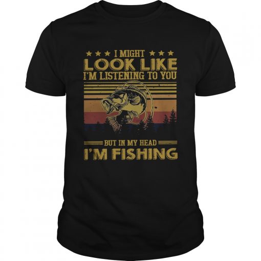 I Might Look Like I Am Listening To You But In My Head Im Fishing Vintage Version Unisex 510x510 1