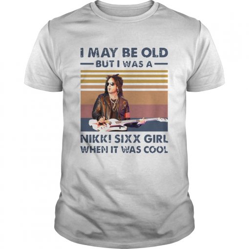I May Be Old But I Was A Nikki Sixx Girl When It Was Cool Vintage Unisex 510x510 1