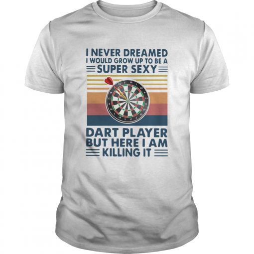 I Never Dreamed Id Grow Up To Be A Super Sexy Cat Dart Player But Here I Am Killing It Vintage Shi Unisex 510x510 1