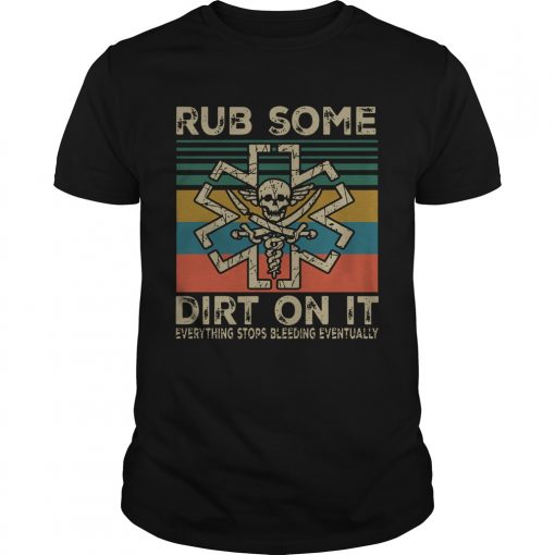 Rub Some Dirt On It Everything Stops Bleeding Eventually Vintage Unisex 510x510 1