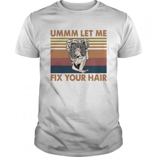 Ummm Let Me Fix Your Hair Love Your Hair Vintage Unisex 510x510 1