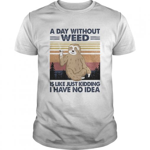 A Day Without Weed Is Like Just Kidding I Have No Idea Sloth Vintage Unisex 510x510 1