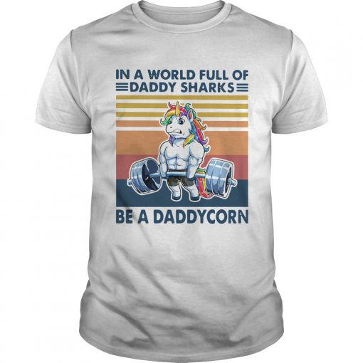 In A World Full Of Daddy Sharks Be A Daddycorn Vintage Unisex 1 510x510 1