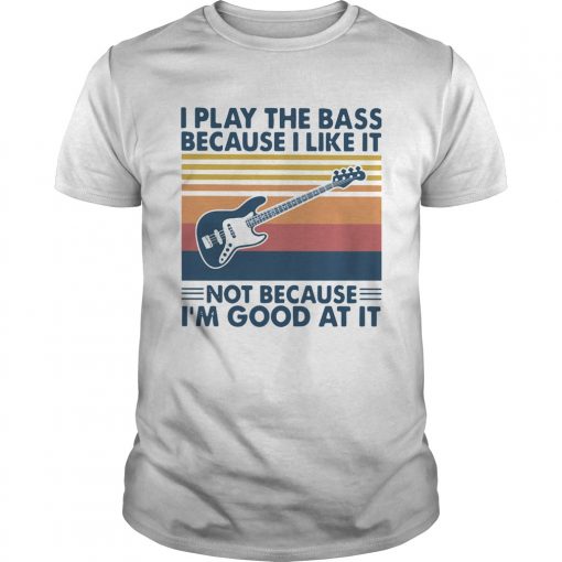 I Play The Bass Because I Like It Not Because Im Good At It Vintage Unisex 510x510 1