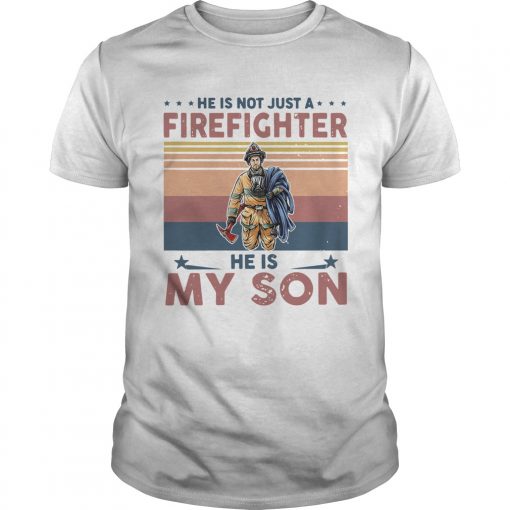 He Is Not Just A Firefighter He Is My Son Vintage Unisex 510x510