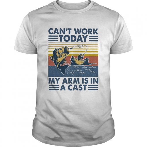 Fishing Cant Work Today My Arm Is In A Cast Boat Vintage Unisex 510x510