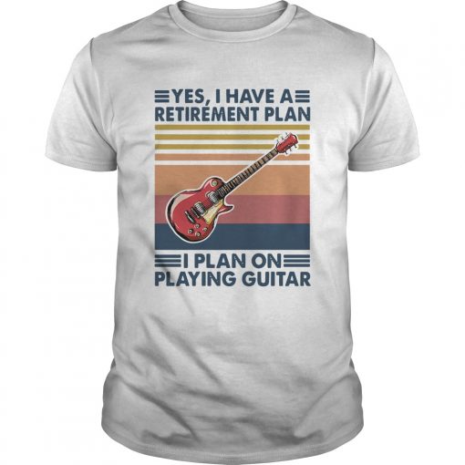 Yes I Have A Retirement Plan I Plan On Playing Guitar Vintage Unisex 1 510x510 1
