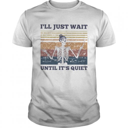 Skeleton Teacher Math Ill Just Wait Until Its Quiet Vintage Unisex 510x510 1