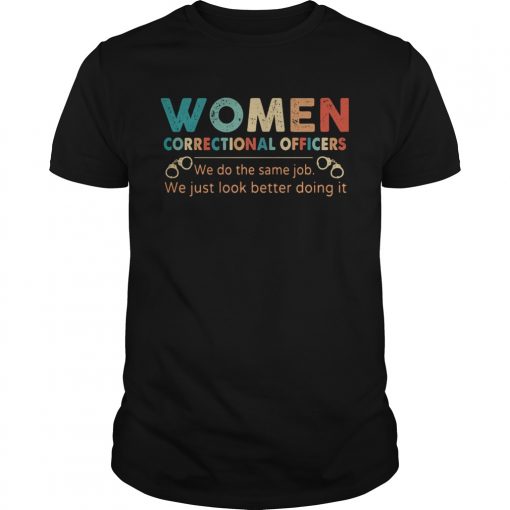 Vintage Women Correctional Officers We Do The Same Job We Just Look Better Doing It Unisex 510x510 1