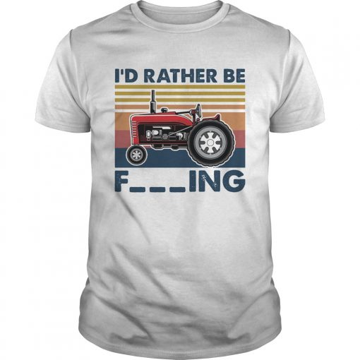 Farm Vehicle Id Rather Be Fucking Vintage Unisex 510x510 1