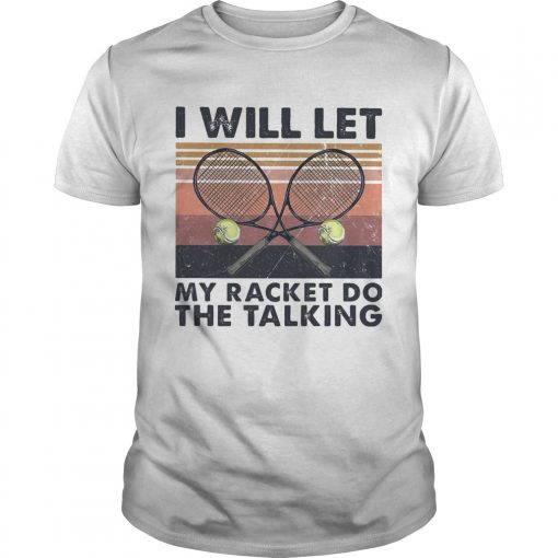 I Will Let My Racket Do The Talking Tennis Vintage Unisex 510x510 1