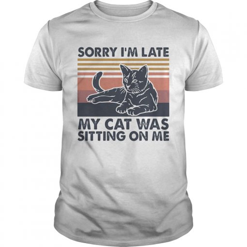 Sorry Im Late My Cat Was Sitting On Me Vintage Unisex 510x510 1