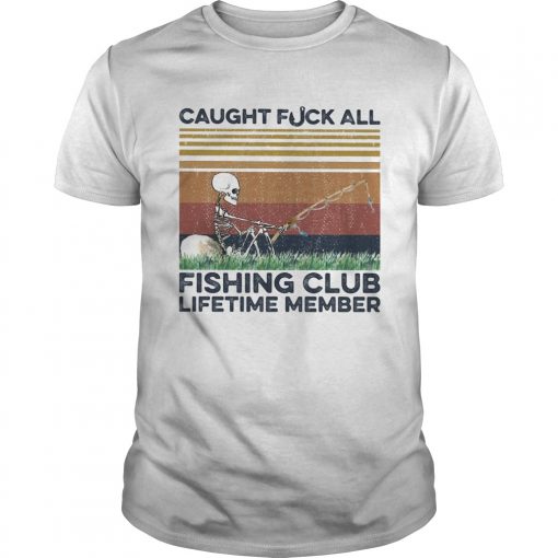 Caught Fuck All Fishing Club Lifetime Member Skull Fishing Vintage Unisex 510x510 1