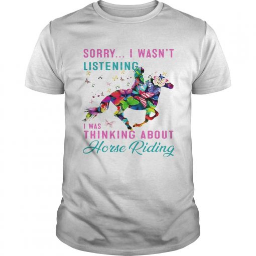 Sorry I Wasnt Listening I Was Thinking About Horse Riding Unisex 510x510 1
