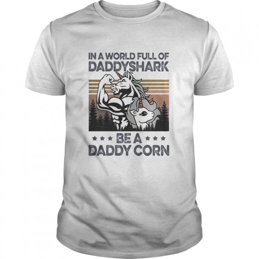 In A World Full Of Daddyshark Be A Daddy Corn Vintage Unisex 510x510 1