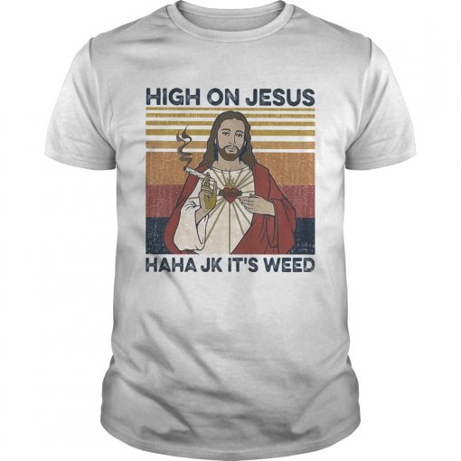 High On Jesus Haha Jk Its Weed Vintage Unisex 510x510 1